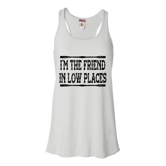 Go All Out I'm The Friend In Low Places Funny Country Music Gift Sleeveless Tank Top T-Shirt Women/Fitted/Mens/Flowy