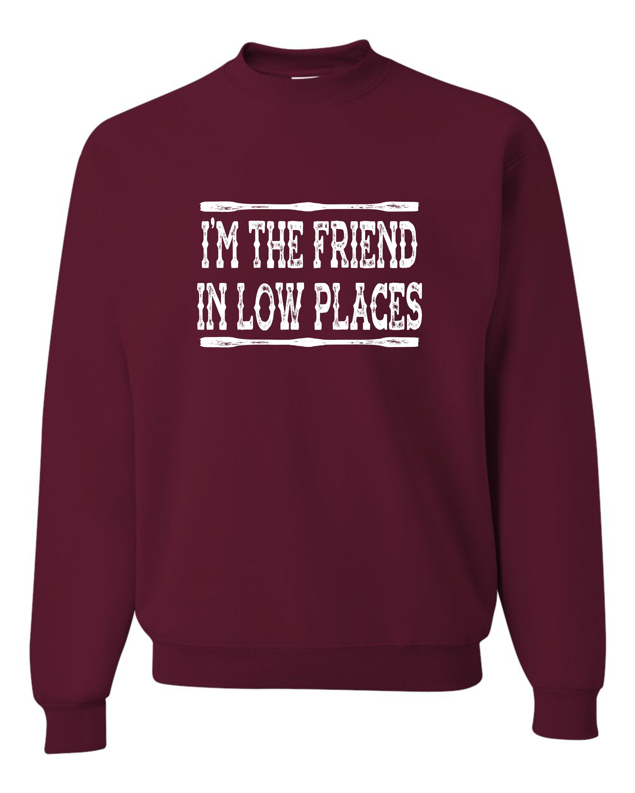 Go All Out I m The Friend In Low Places Funny Country Music Gift Sweatshirt Crewneck Mens Youth Walmart
