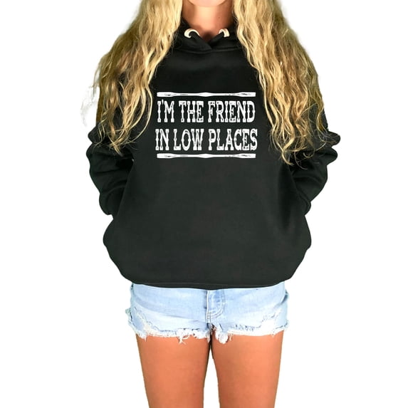 Go All Out I'm The Friend In Low Places Funny Country Music Gift Sweatshirt Hoodie Mens/Women