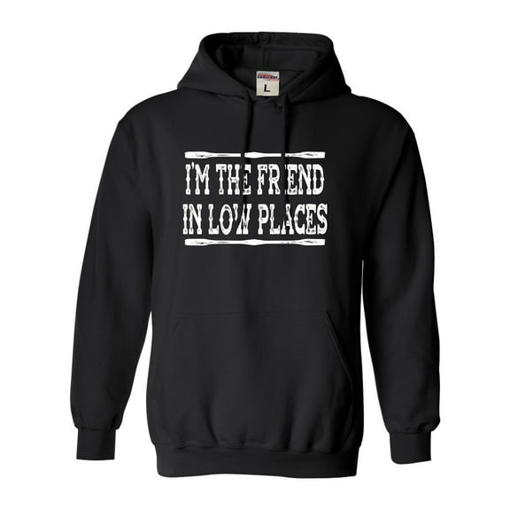 Go All Out I'm The Friend In Low Places Funny Country Music Gift Sweatshirt Hoodie Mens/Women