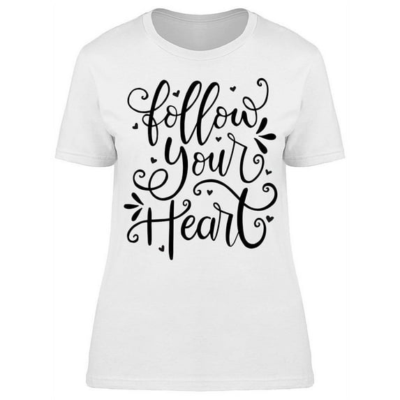 Go And Follow Your Heart T-Shirt Women -Image by Shutterstock, Female Large