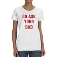 thumbnail image 1 of Go Ask Dad Raed Lettering T-Shirt Shaped T-Shirt Women -Smartprints Designs, Female XX-Large, 1 of 4