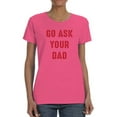 thumbnail image 1 of Go Ask Dad Raed Lettering T-Shirt Shaped T-Shirt Women -Smartprints Designs, Female x-Large, 1 of 4