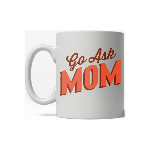 Go Ask Mom Funny Father's Day Family Coffee Ceramic Drinking Mug - 11oz