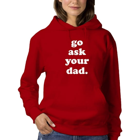 Go Ask Your Dad, Funny Quote Hoodie Women -GoatDeals Designs, Female Large