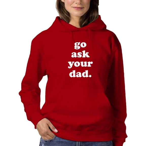 Go Ask Your Dad, Funny Quote Hoodie Women -GoatDeals Designs, Female x-Large