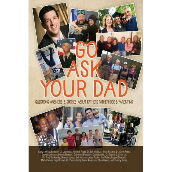 Go Ask Your Dad: Questions, Answers, and Stories about Fathers, Fatherhood, and Being a Parent (Paperback) by Nigel a Brown, Mark Carney, Anthony Fludd
