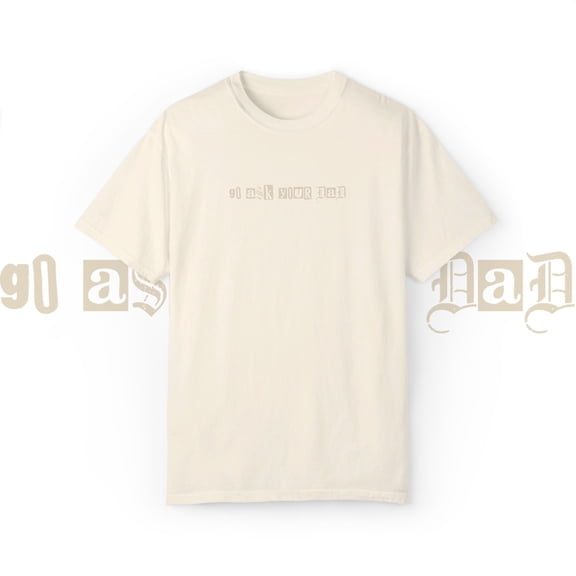 Go Ask Your Dad Shirt | Trendy Comfort Colors Funny Mom Humor T-Shirt