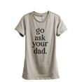 thumbnail image 1 of Go Ask Your Dad Women's Fashion Relaxed T-Shirt Tee Heather Tan X-Large, 1 of 3