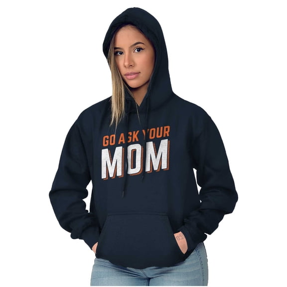 Go Ask Your Mom Funny Best Mother Hoodie Sweatshirt Women Brisco Brands S