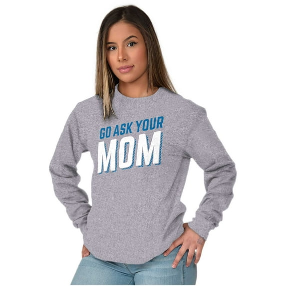 Go Ask Your Mom Funny Best Mother Women Plus Size Long Sleeve Graphic Tee Brisco Brands 2X