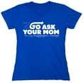 thumbnail image 1 of Go Ask Your Mom Sarcastic Humor Novelty Funny Women's Casual Tees, 1 of 3