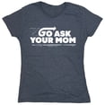 thumbnail image 1 of Go Ask Your Mom Sarcastic Humor Novelty Funny Women's Casual Tees, 1 of 3