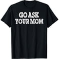 thumbnail image 1 of Go Ask Your Mom T-Shirt, 1 of 4