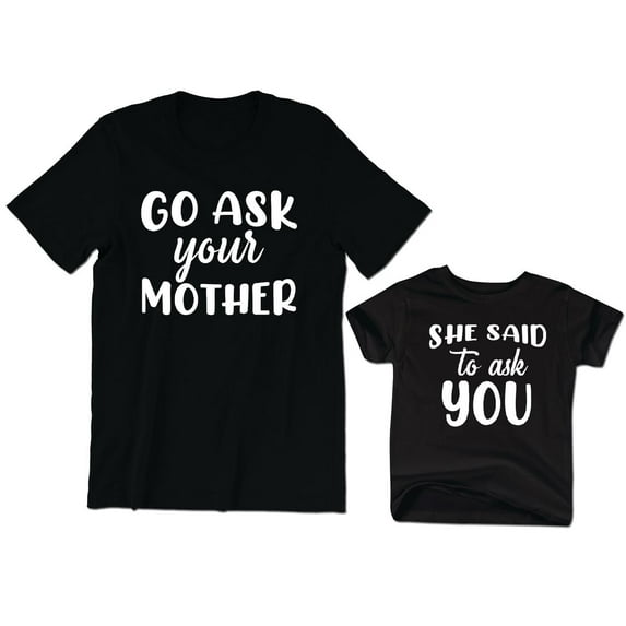 Go Ask Your Mother Men's T-Shirt She Said To Ask You Kids Toddler Shirt Youth