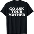 thumbnail image 1 of Go Ask Your Mother T-Shirt, 1 of 4