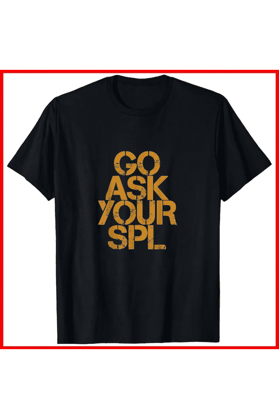 Go Ask Your Spl Assistant Scout Leader Funny Camp Saying Wear Unisex T-Shirt B0629, up to size 5XL