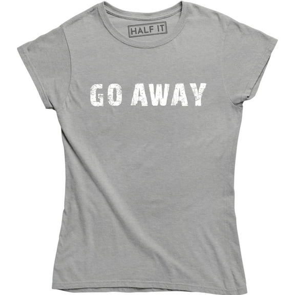 Go Away Funny Anti Social Fashion Sarcastic Leave Me Alone Slogan T-Shirt