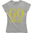 thumbnail image 1 of Go Away - Funny Rude Attitude Women's Gift for Wife Sister Mom T-Shirt, 1 of 4