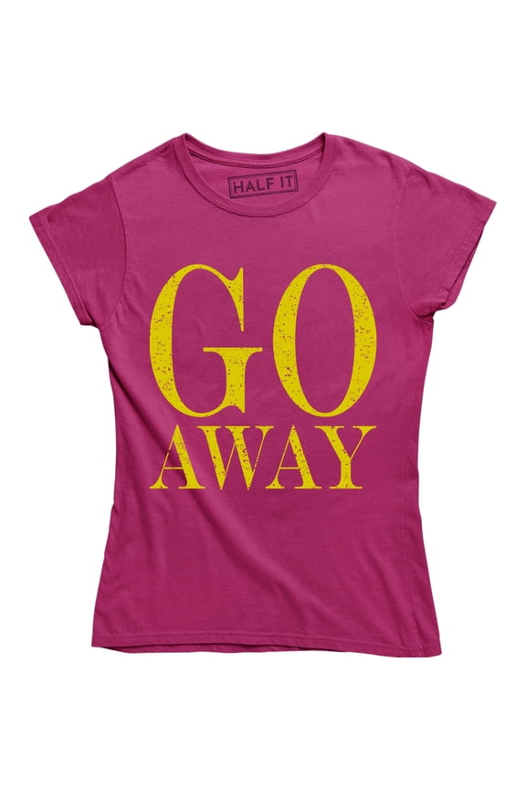 Go Away - Funny Rude Attitude Women's Gift for Wife Sister Mom T-Shirt