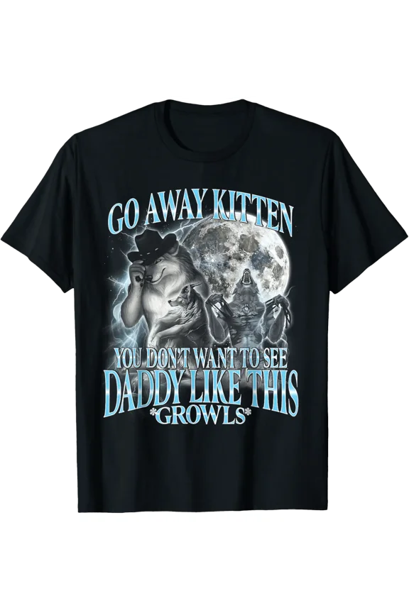 Go Away Kitten Daddy Like Alpha Wolf Werewolf Bootleg T-Shirt