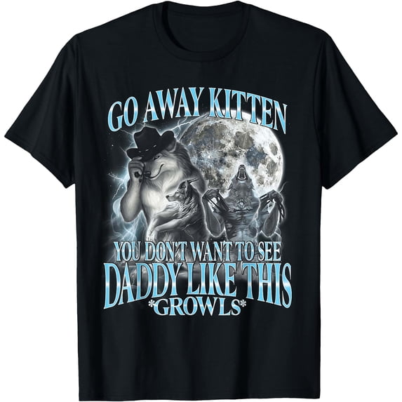 Go Away Kitten Daddy Like Alpha Wolf Werewolf Bootleg T-Shirt - Walmart.com