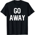 thumbnail image 1 of Go Away - Sarcastic Introvert T-Shirt, 1 of 3