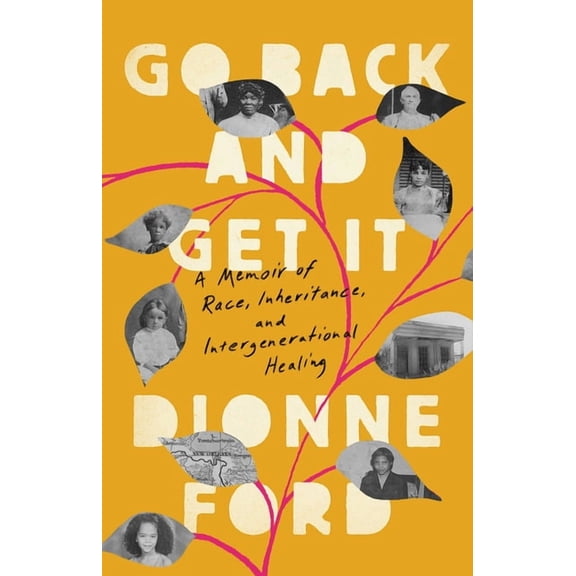 Go Back and Get It: A Memoir of Race, Inheritance, and Intergenerational Healing, (Hardcover)