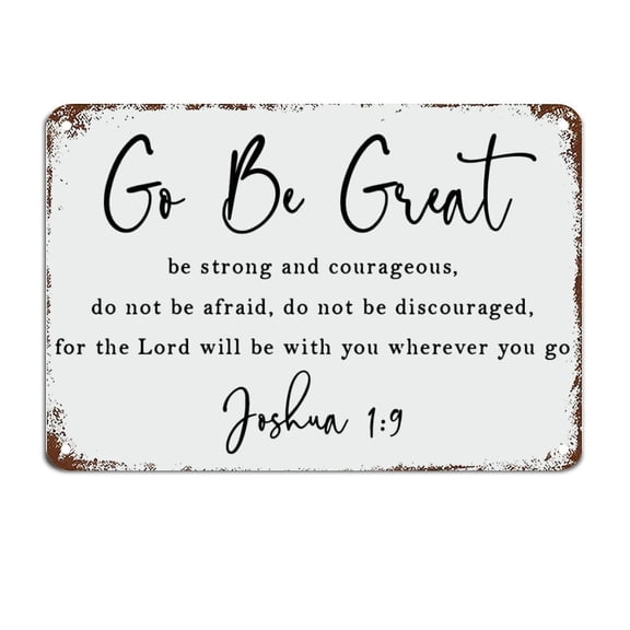 Go Be Great be Strong and Courageous Religious Decor Metal Sign Motivational Wall Decorations Size: 12 x 16 inch