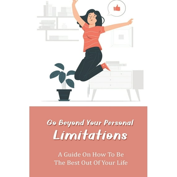 Go Beyond Your Personal Limitations: A Guide On How To Be The Best Out Of Your Life: Inspiring Books About Life (Paperback)