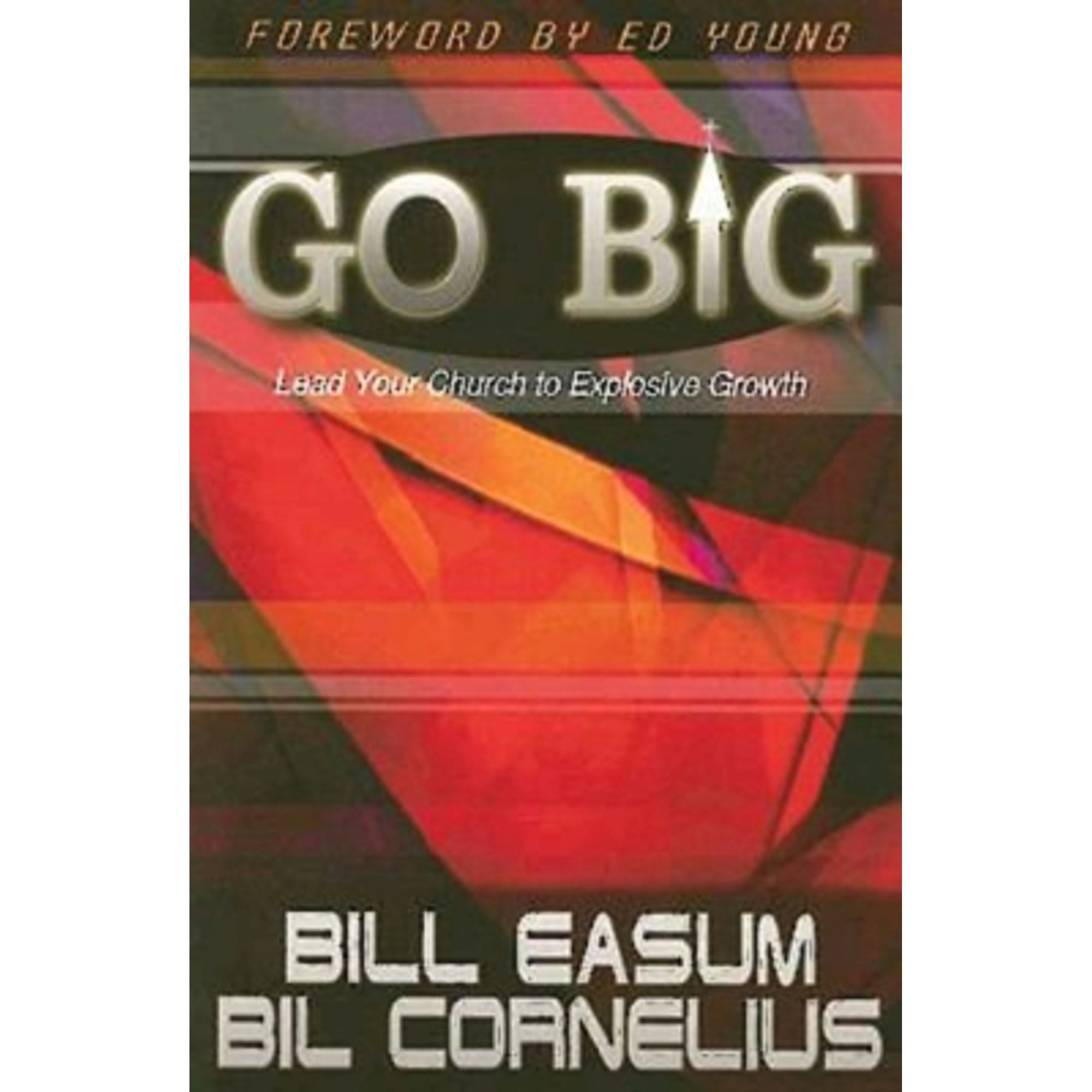 Pre-Owned Go Big: Lead Your Church to Explosive Growth (Paperback) by Bil Cornelius, Bill Easum