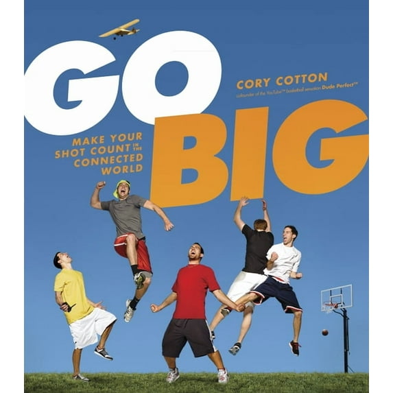 Go Big: Make Your Shot Count in the Connected World, (Hardcover)