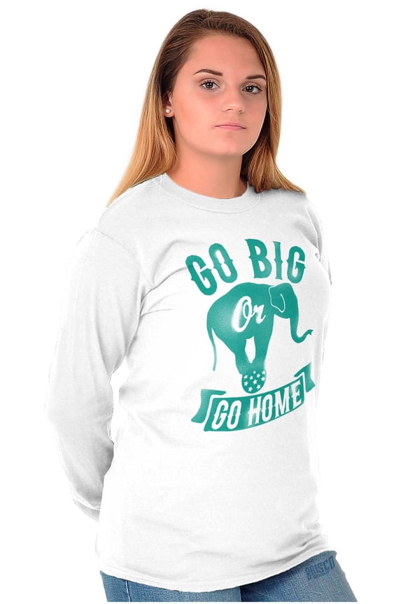 Go Big Or Go Home Large Elephant Long Sleeve TShirt Men Women Brisco Brands S