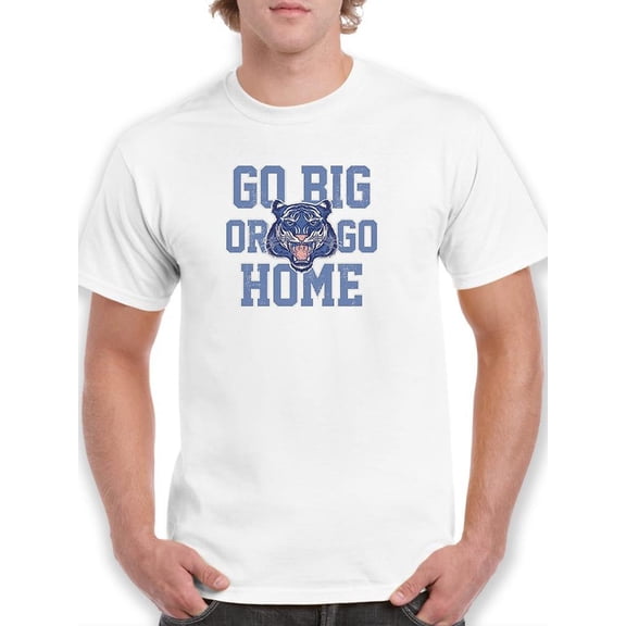 Go Big Or Go Home Roar Tiger T-Shirt Men -Image by Shutterstock, Male Large