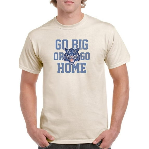 Go Big Or Go Home Roar Tiger T-Shirt Men -Image by Shutterstock, Male XX-Large