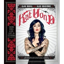 Go Big or Go Home: Taking Risks in Life, Love, and Tattooing, (Paperback)