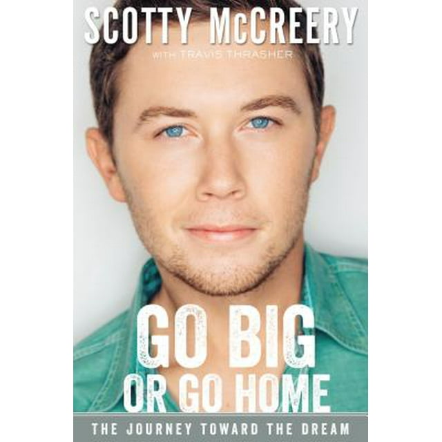 Go Big or Go Home: The Journey Toward the Dream (Hardcover)