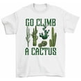 thumbnail image 1 of Go Climb A Cactus Funny Desert Plant Gardening Succulent T-Shirt, 1 of 2