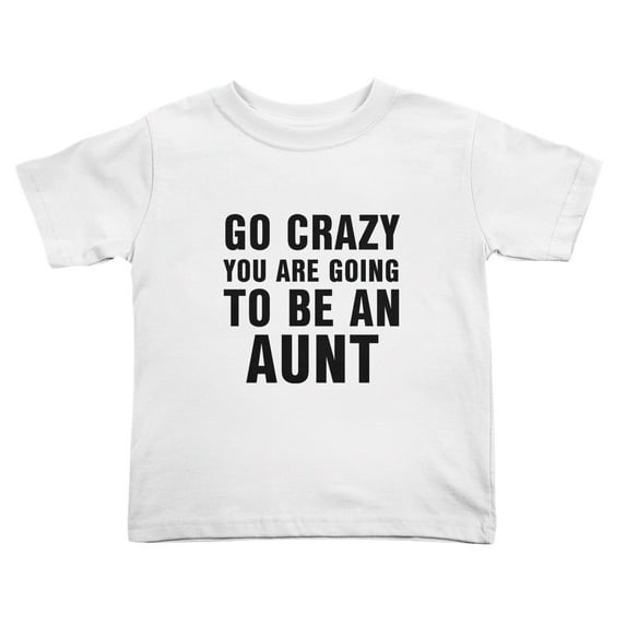 Go Crazy You Are Going to Be an Aunt Funny Toddler T-Shirts for Boys Girls (White, Youth M)