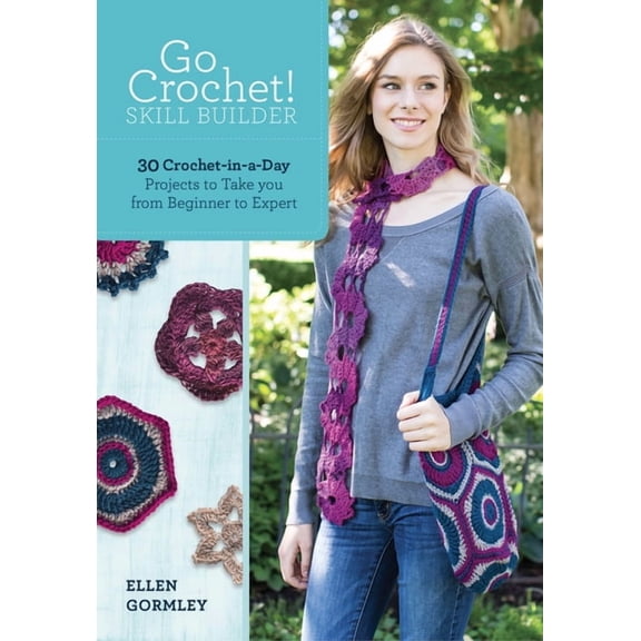 Go Crochet! Skill Builder: 30 Crochet-In-A-Day Projects to Take You from Beginner to Expert (Paperback)