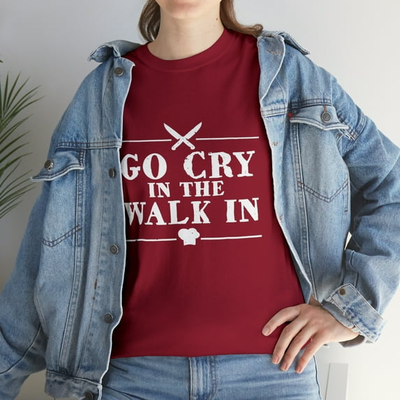 Go Cry In The Walk In Chef T-Shirt