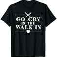 thumbnail image 1 of Go Cry In The Walk In Funny Chef T-Shirt, 1 of 7