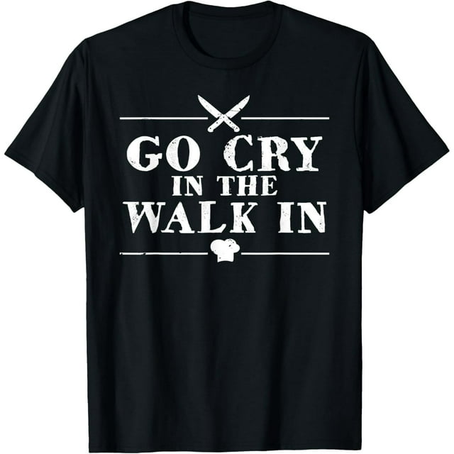 Go Cry In The Walk In Funny Chef T-Shirt