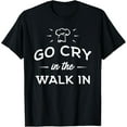 thumbnail image 1 of Go Cry In The Walk In - Funny Cooking Lover Chef Cook T-Shirt, 1 of 5