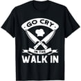 thumbnail image 1 of Go Cry In The Walk In, Funny Kitchen Chef T-Shirt, 1 of 4