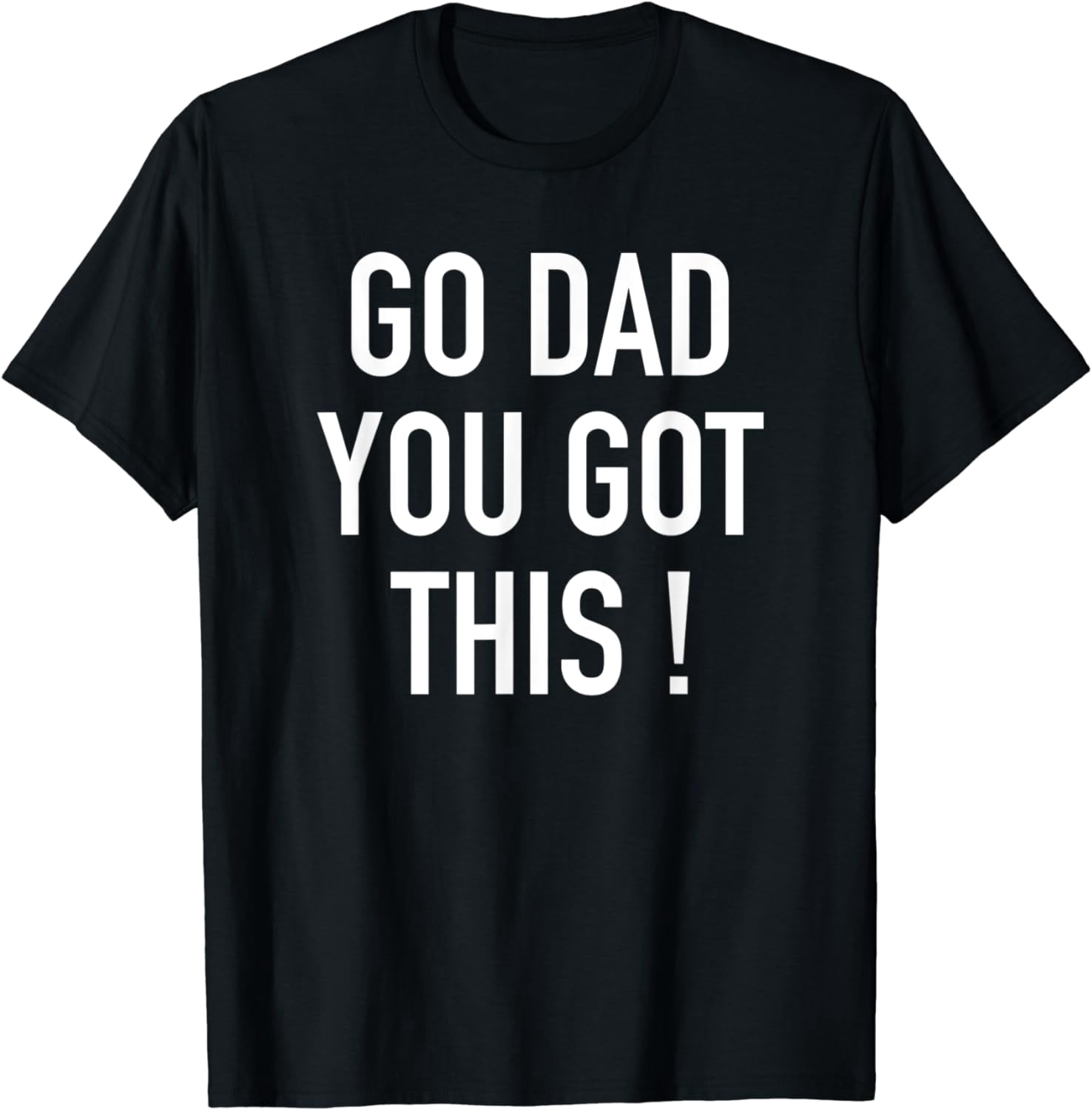 Go Dad You Got This! - Popular Motivational Quote T-Shirt - Walmart.com