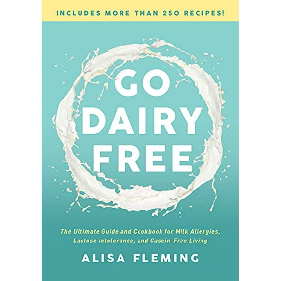 Pre-Owned Go Dairy Free: The Ultimate Guide and Cookbook for Milk Allergies, Lactose Intolerance, and Casein-Free Living (Paperback) 1944648917 9781944648916