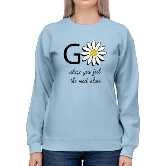 Go Daisies Positive Quote Sweatshirt Women -Image by Shutterstock, Female Large