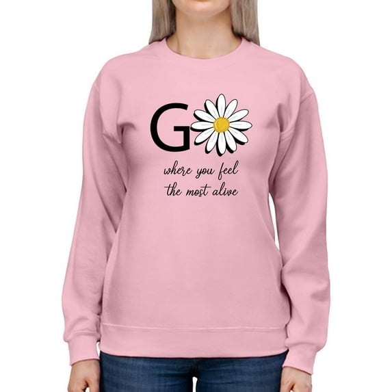 Go Daisies Positive Quote Sweatshirt Women -Image by Shutterstock, Female XX-Large