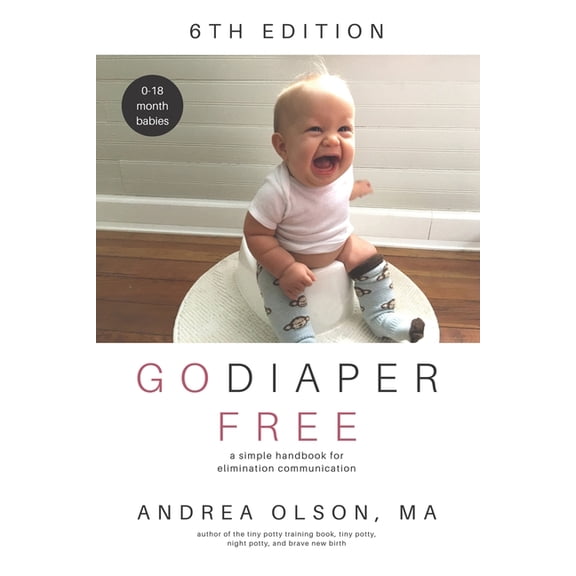 Go Diaper Free: A Simple Handbook for Elimination Communication, (Paperback)